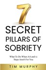 7 SECRET PILLARS OF SOBRIETY - Tim Murphy - 9781965146200
