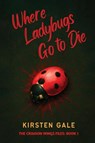 Where Ladybugs Go to Die - Kirsten Gale - 9781965146859