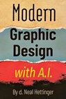 Modern Graphic Design with AI - Neal Hettinger - 9781965190968