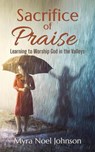 Sacrifice of Praise - Myra Noel Johnson - 9781965204009