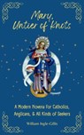Mary, Untier of Knots: A Modern Novena for Catholics, Anglicans, and All Kinds of Seekers - William Ingle-Gillis - 9781965232040