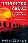 Uninvited Valor--The Forsaken Soldiers of WWII - John C. Kiyonaga - 9781965253205