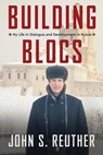 Building Blocs: My Life in Dialogue and Development in Russia - John S. Reuther - 9781965253694