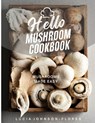 Hello Mushroom Cookbook - Lucia Johnson-Flores - 9781965256091