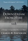 Downstream from Here: A Foreign Correspondent Discovers Home - Charles R. Eisendrath - 9781965278178