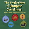 The Twelve Days of Yooper Christmas - Dana D. Saugstad - 9781965278253