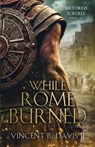 While Rome Burned: A Novel of the Roman Republic - Vincent B. Davis - 9781965288009
