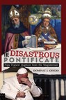 The Disastrous Pontificate - Dominic J Grigio - 9781965303603
