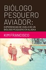 Biólogo Pesquero Aviador - Kim Francisco - 9781965318362