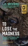 To Lose the Madness - L. M. Browning - 9781965320983
