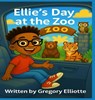 Ellie's Day at the Zoo - Gregory Elliotte - 9781965381199