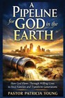 A Pipeline for God in the Earth - Pastor Patricia Young - 9781965381243