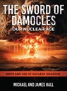 The Sword of Damocles Our Nuclear Age - Michael Hall ; James Hall - 9781965384596