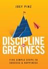 Discipline for Greatness: Five Simple Steps to Success and Happiness - Joey Pinz - 9781965401064