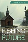 Fishing for the Future - Gary Hays - 9781965401842
