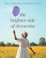 The Brighter Side of Dementia - Pam Murkalley Robbins - 9781965401927