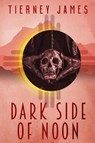 Dark Side of Noon - Tierney James - 9781965460122
