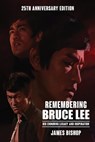 Remembering Bruce Lee: His Enduring Legacy and Inspiration - James Bishop - 9781965522004