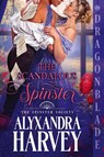 The Scandalous Spinster - Alyxandra Harvey - 9781965539019