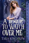 A Rogue to Watch Over Me - Tara Kingston - 9781965539828