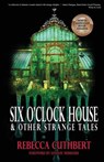 Six O'Clock House & Other Strange Tales - Rebecca Cuthbert - 9781965546062