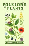 The Folklore of Plants - Gregory Lee White - 9781965586099