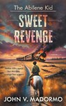 The Abilene Kid: Sweet Revenge - John V. Madormo - 9781965596913