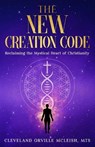 The New Creation Code: Reclaiming the Mystical Heart of Christianity - Adonijah O. Ogbonnaya - 9781965635537