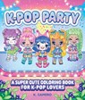 K-Pop Party: A Super-Cute Coloring Book for K-Pop Lovers - K. Camero - 9781965636701