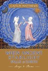 When Ancient Starlight Falls to Earth - apocryphile ; Caitlín Matthews - 9781965646625