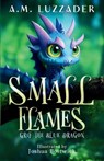 Small Flames: Grif the Blue Dragon - A. M. Luzzader - 9781965680025