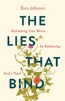 The Lies That Bind: Reclaiming Your Worth by Embracing God's Truth - Tara Johnson - 9781965859353