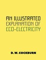 An Illustrated Explanation of Eco-Electricity - D. W. Cockburn - 9781965875292