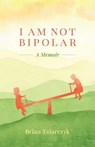 I Am Not Bipolar - Brian Talarczyk - 9781965889046