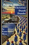 Project 2025, Christian Dumb Dumbs, & The Republican Agenda - Esme Mees - 9781966014003