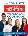 The Complete America's Test Kitchen TV Show Cookbook 2001-2027: Every Recipe and Product Rating from the Most-Watched Cooking Show on Public TV - America's Test Kitchen - 9781966027119