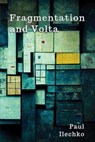 Fragmentation and Volta - Paul Ilechko - 9781966075004