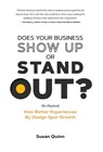 Does Your Business Show Up Or Stand Out?: How Better Experiences By Design Spur Growth - Susan Quinn - 9781966168058