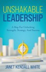 Unshakable Leadership - Janet Kendall White - 9781966168409
