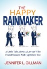 The Happy Rainmaker: A Little Tale About A Lawyer Who Found Success And Happiness Too - Jennifer Gillman - 9781966168645