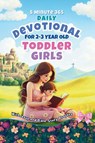 5 Minute 365 Daily Devotional for 2-3 Year Old Toddler Girls with Jesus and Bible Story Prayers - Dorothy Aster - 9781966232179