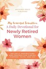 My Graceful Transition (A Daily Devotional for Newly Retired Women A Daily Devotional for Newly Retired Women) - Anchored Grace Publishing - 9781966232261