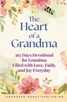 The Heart of a Grandma - Anchored Grace Publishing - 9781966232292