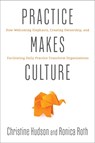 Practice Makes Culture: How Welcoming Elephants, Creating Ownership, and Facilitating Daily Practice Transform Organizations - Christine Hudson - 9781966280200