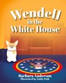 Wendell in the White House - Barbara Anderson - 9781966343011