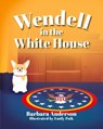 Wendell in the White House - Barbara Anderson - 9781966343028