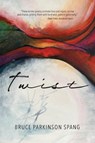 Twist - Bruce Parkinson Spang - 9781966343370