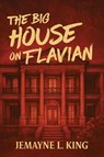 The Big House on Flavian - Jemayne L. King - 9781966343752
