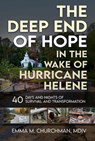 The Deep End of Hope in the Wake of Hurricane Helene: 40 Days and Nights of Survival and Transformation - Emma M. Churchman - 9781966346104