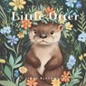 Little Otter: Educational Children's Picture Book About Otters Filled With Photos, Art, & Otter Facts - Linda Blackmoor - 9781966417231